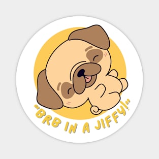 Dog saying BRB in a jiffy! ,brafdesign Magnet